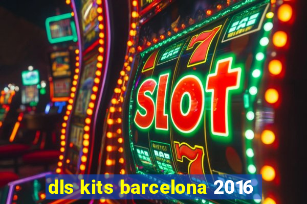 dls kits barcelona 2016